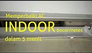 4 Langkah memperbaiki AC indoor bocor/netes dalam 5 menit