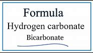 How to Write the Formula for Hydrogen carbonate (Bicarbonate)