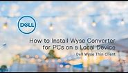 Installing Wyse Converter for PCs on a Local Device