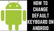How to Change Default Keyboard on Android