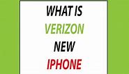 What is verizon new iphone - Verizon New Iphone (Explanatory)