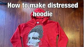 Tutorial: How to Make Distressed Hoodie !