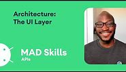 Architecture: The UI layer - MAD Skills