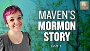 Maven's Mormon Story - Pt. 1