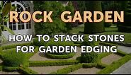 How to Stack Stones for Garden Edging