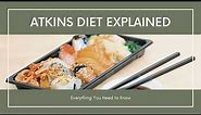 Atkins Diet Explained: Everything You Need to Know