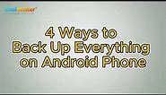 Android Full Backup: 4 Best Ways to Back Up Everything on Android Phone