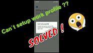 How to fix "Can't setup work profile" : Solved || How to setup work profile
