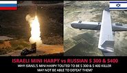 ISRAELI MINI HARPY vs RUSSIAN S 300 & S400 - FULL ANALYSIS