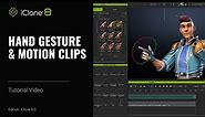 Hand Gesture Clips & Motion Clips | iClone 8 Tutorial