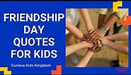 15 Friendship Quotes for Kids | Friendship Day Quotes | 10 Quotes about Friendship in English