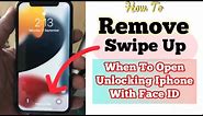 How To Remove Swipe Up When To Open Unlocking IPhone With Face ID?