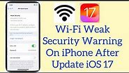 How to Fix Wi-Fi Weak Security on iPhone| Wi-Fi Weak Security Warning on iphone in iOS 17