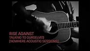 Rise Against - Talking to Ourselves (Nowhere Acoustic Sessions)