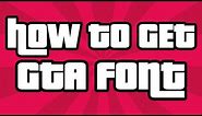 How To Download The GTA Font - How To Get the GTA Font Download & Installation 2015 (GTA V)