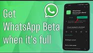 How to Get WhatsApp Beta when it’s Full (2024) [NEW UPDATE]