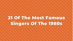 21 Of The Most Famous Singers Of The 1980s