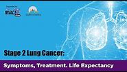Stage 2 Lung Cancer: Symptoms, Treatment & Life Expectancy | Episode 7