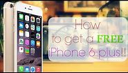 How To Get A Free iPhone 6 Plus!!!