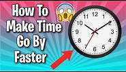 How To Make Time Go By Faster