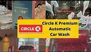 Automated Premium Car Wash in Canada | Step by Step procedure of Automatic Car Wash | Circle K