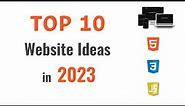 Top 10 Website Ideas in 2023 with HTML, CSS, and JavaScript