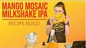 Building a Milkshake IPA Recipe (with Mango & Mosaic Hops)