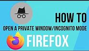 How To Open A Private Incognito Window In Firefox (2023)