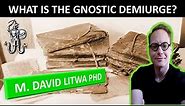 The Gnostic Creator God The Demiurge - Dr. M. David Litwa
