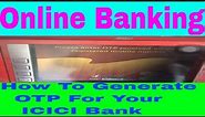 Generate OTP : How To Generate OTP For ICICI Bank