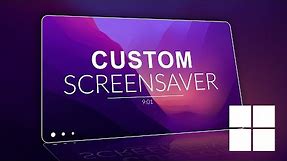How to Have a Custom WINDOWS Screensaver