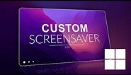 How to Have a Custom WINDOWS Screensaver