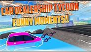 Car Dealership Tycoon FUNNY MOMENTS - PT 1 | Car Dealership Tycoon | Roblox