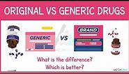 Original Vs Generic Drugs. Is there a difference? Which is better?