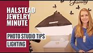 Halstead Jewelry Minute - Ep. 10 - Photo Studio Tips Pt. 2 - LIGHTING