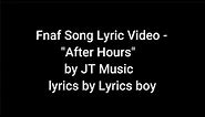 Fnaf Song Lyrics Video | After Hours | by JT Music lyrics by lyrics boy