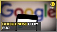 Google confirms bug with Google News, impacting updates & new stories | World News | WION