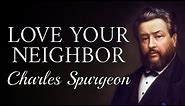 “Love Thy Neighbour” | Charles Spurgeon Sermon | Matthew 19:19 | Love Your Neighbor As Yourself
