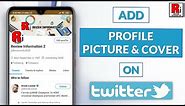 How To Add Profile Picture & Cover In Twitter