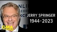 Talk show host Jerry Springer dies at 79 l GMA