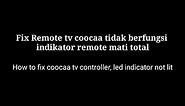 Fix Remote TV Coocaa tidak berfungsi indikator remote mati total (How to Fix Coocaa TV Controller)