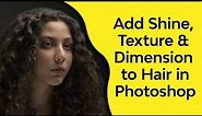 Photoshop Hair Tutorial: How to Add Shine, Texture, and Dimension for Stunning Results