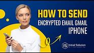 How to send encrypted email Gmail iphone 2024 | Initial Solution