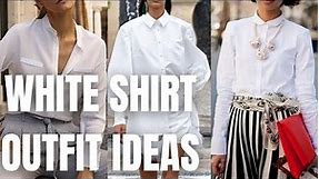 Stylish White Shirt Outfit Ideas. How To Wear A White Shirt Inspiration.