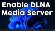 How To Enable DLNA Media Server on Windows 11