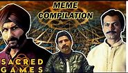 SACRED GAMES MEME COMPILATION