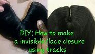 DIY: How to make a invisible part/lace closure using tracks!