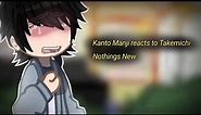 Kanto Manji reacts to Takemichi Nothings New meme [TokyoRevengers angst] (MiTake?) ||MyAu||