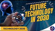 Future Technology 2030 | Future Tech 2030 | Top 15 Tech Predictions for 2030 and Beyond! | 11.ai