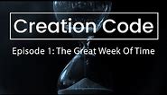 The Creation Code: Episode 1 - The Great Week Of Time